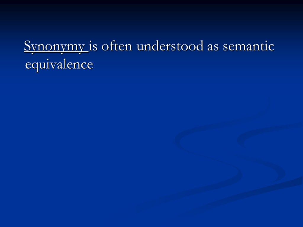 Synonymy is often understood as semantic equivalence
